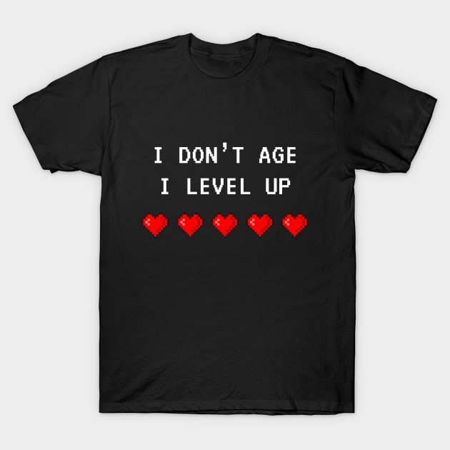 I Don't Age, I Level Up T-Shirt by Printadorable